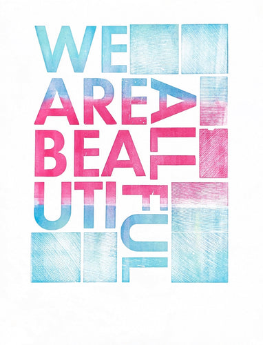 Jackson Creek Press - WE ARE ALL BEAUTIFUL Letterpress Print